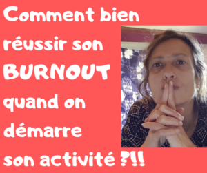 Comment bien réussir son burnout quand on démarre son activité