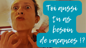 J’ai besoin de vacances !